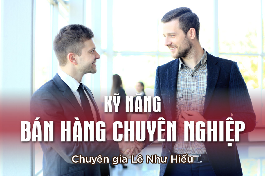 Kỹ năng bán hàng chuyên nghiệp