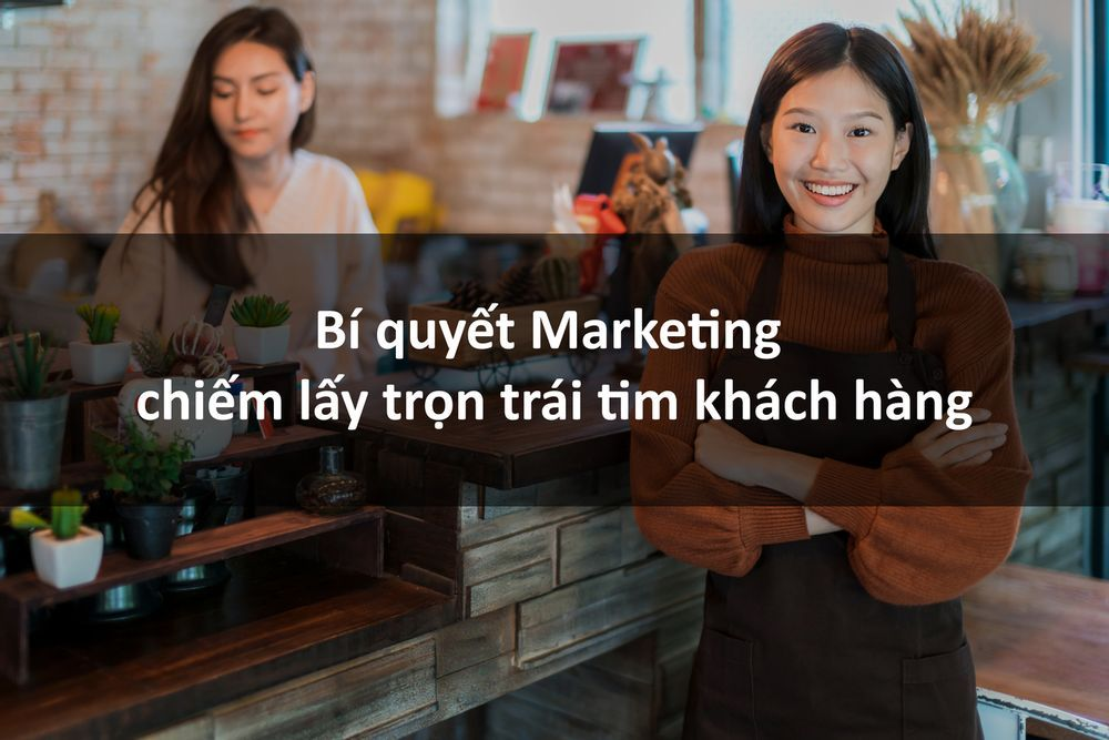 cau-chuyen-ve-bi-quyet-marketing-chiem-tron-trai-tim-khach-hang