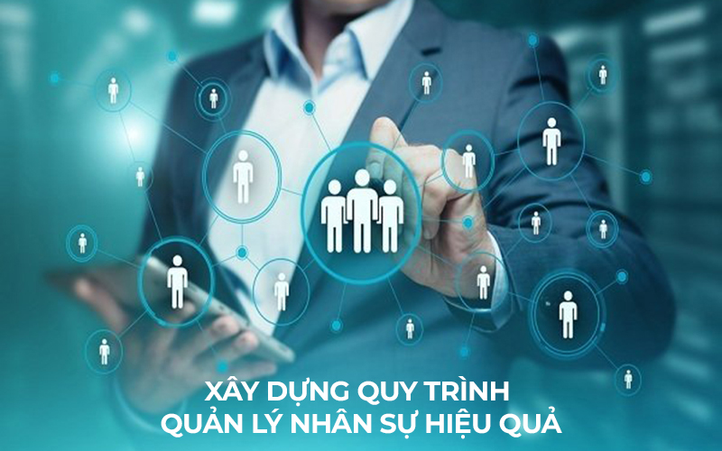 quan-ly-nhan-su-la-gi-cac-buoc-xay-dung-quy-trinh-quan-ly-nhan-su-hieu-qua